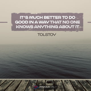 " It's Much Better To Do Good In A Way That No One Knows Anything About It."