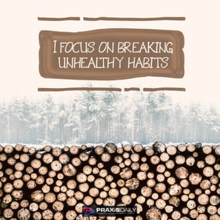 " I focus On Breaking Unhealthy Habits."