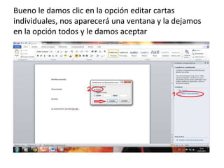Bueno le damos clic en la opción editar cartas
individuales, nos aparecerá una ventana y la dejamos
en la opción todos y le damos aceptar
 