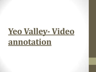 Yeo Valley- Video
annotation
 