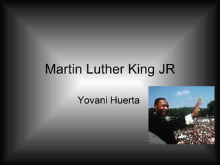 Martin Luther King JR Yovani Huerta  
