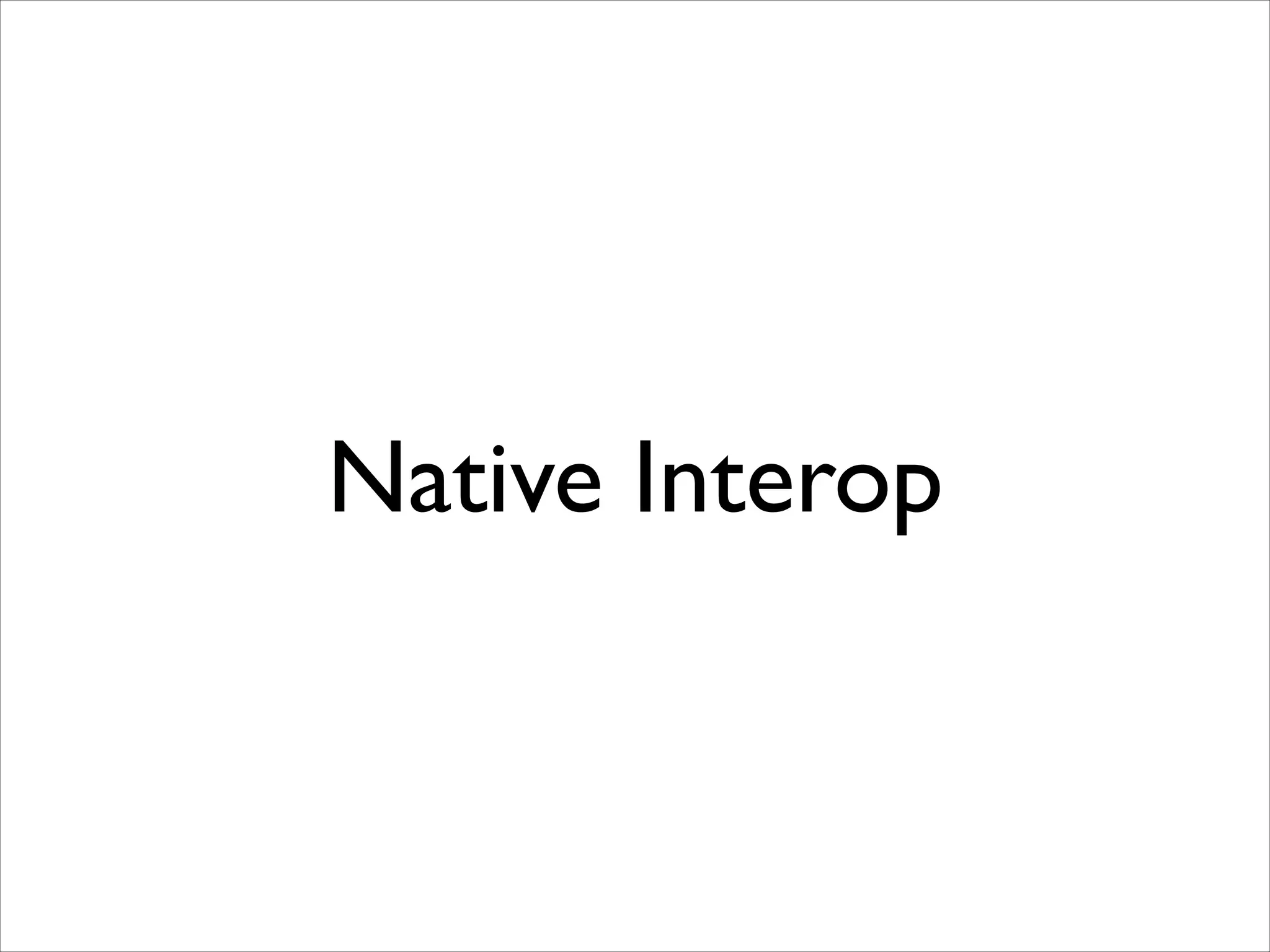 Native Interop

 