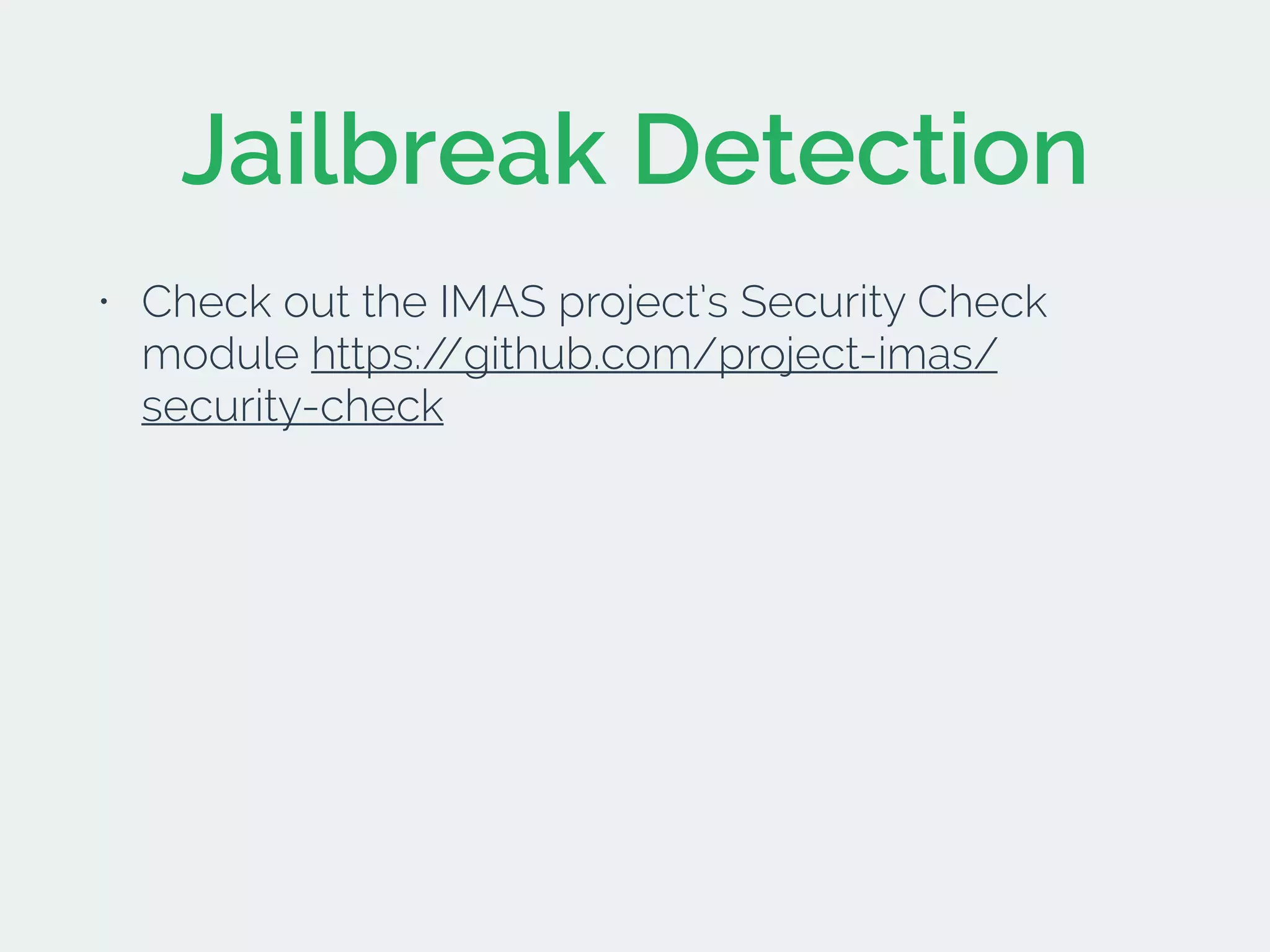 Jailbreak Detection
• Check out the IMAS project’s Security Check
module https://github.com/project-imas/
security-check
 