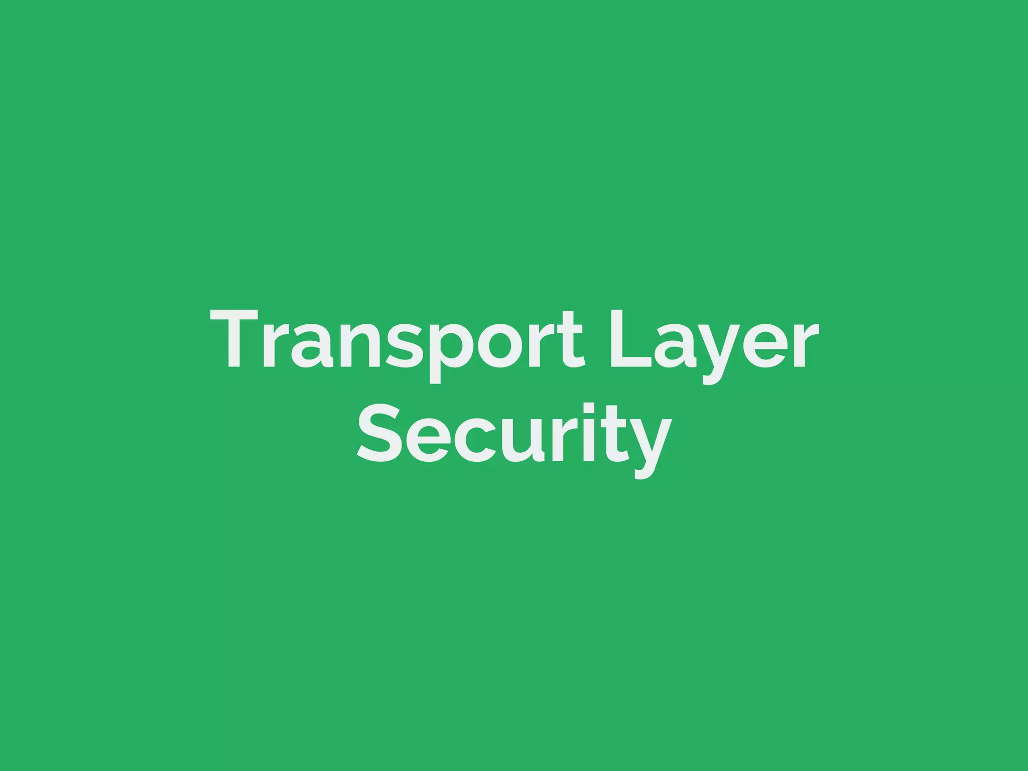 Transport Layer
Security
 