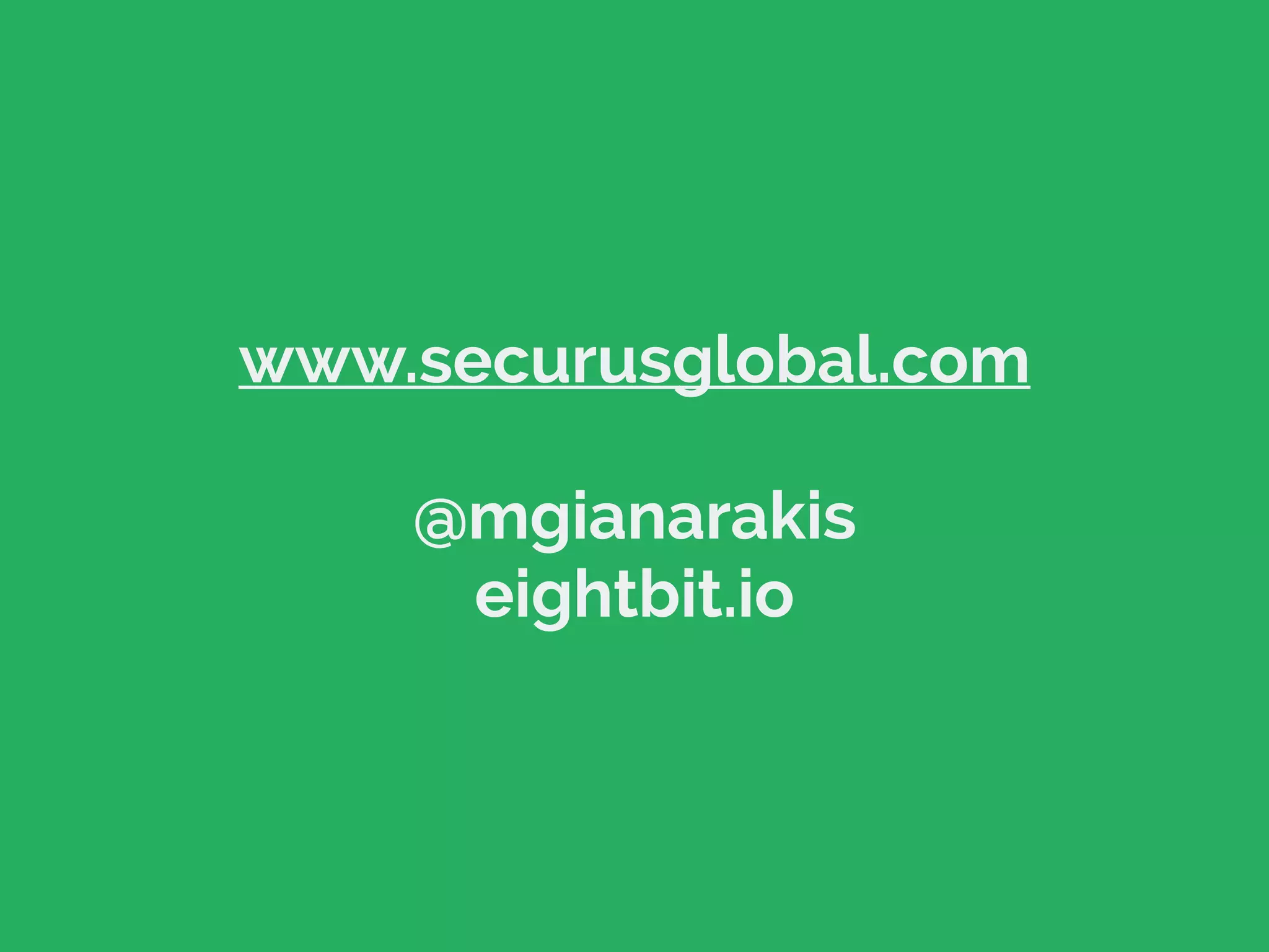 www.securusglobal.com
@mgianarakis
eightbit.io
 