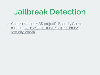 Jailbreak Detection 
• Check out the IMAS project’s Security Check 
module https://github.com/project-imas/ 
security-chec...