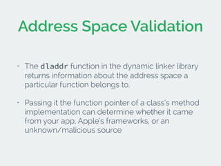 Address Space Validation 
• The dladdr function in the dynamic linker library 
returns information about the address space...