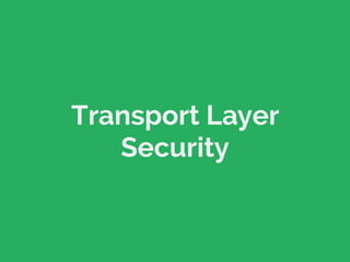 Transport Layer 
Security 
 