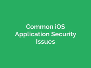 Common iOS 
Application Security 
Issues 
 