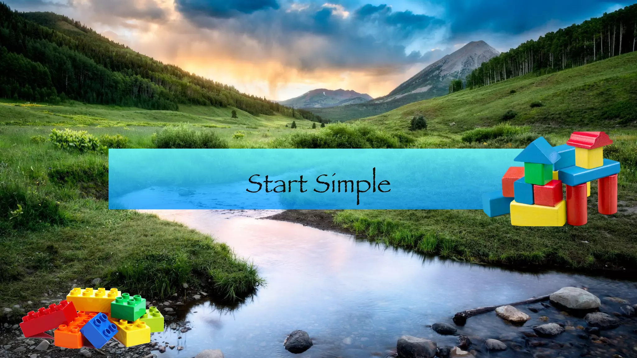 Start Simple
 
