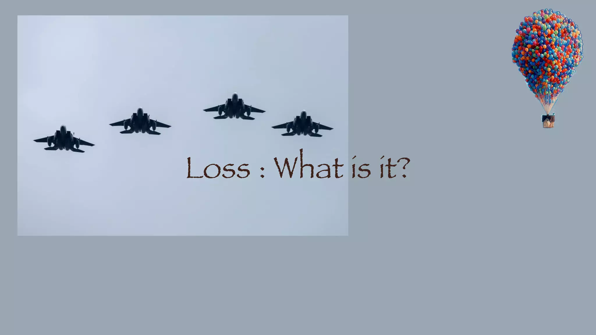 Loss : What is it?
 