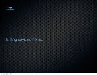 Erlang says no no no...




Monday, 13 June 2011
 