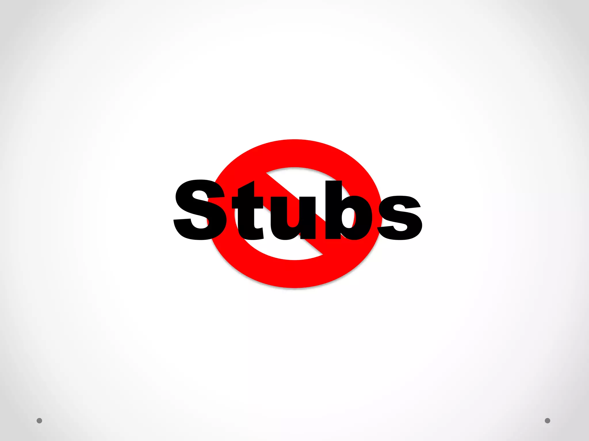 Stubs
 