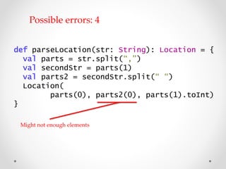 def parseLocation(str: String): Location = {
val parts = str.split(“,”)
val secondStr = parts(1)
val parts2 = secondStr.sp...