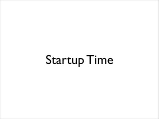 Startup Time

 
