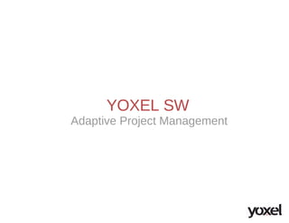 YOXEL SW
Adaptive Project Management
 