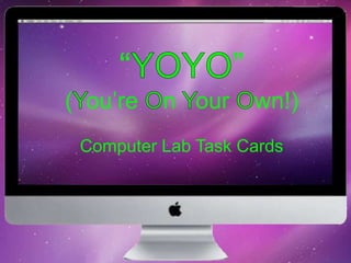 “YOYO” (You’re On Your Own!) Computer Lab Task Cards 
