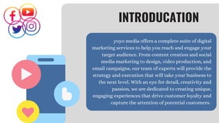 yoyo media offers a complete suite of digital
marketing services to help you reach and engage your
target audience. From c...