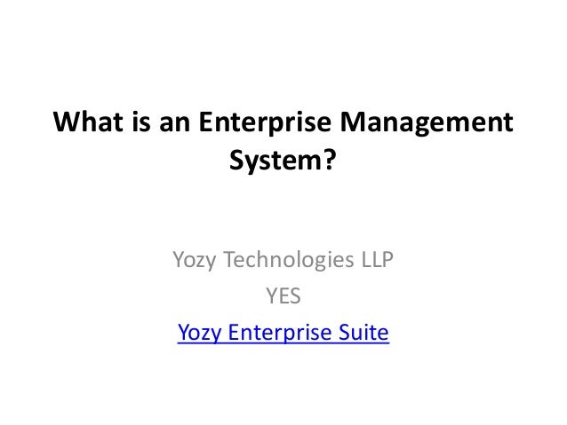 What is an Enterprise Management
System?
Yozy Technologies LLP
YES
Yozy Enterprise Suite
 