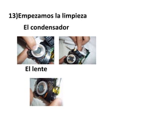 13)Empezamos la limpieza
    El condensador




     El lente
 