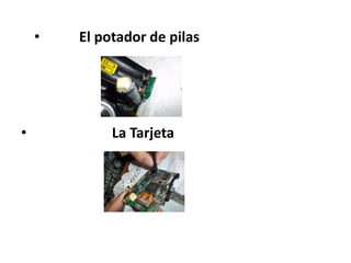 •   El potador de pilas




•            La Tarjeta
 