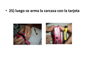 • 25) luego se arma la carcasa con la tarjeta
 