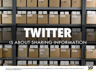 © 2015 YP LLC. All rights reserved. YP, the YP logo and all other YP marks contained herein are trademarks of YP LLC and/or YP affiliated companies. All other marks contained herein are
the property of their respective owners.
 