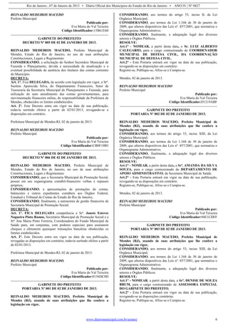 Rio de Janeiro , 07 de Janeiro de 2013 • Diário Oficial dos Municípios do Estado do Rio de Janeiro • ANO IV | Nº 0827
www.diariomunicipal.com.br/aemerj 6
REINALDO MEDEIROS MACEDO
Prefeito Municipal
Publicado por:
Eva Maria do Val Teixeira
Código Identificador:15B61E60
GABINETE DO PREFEITO
DECRETO Nº 005 DE 02 DE JANEIRO DE 2013.
REINALDO MEDEIROS MACEDO, Prefeito Municipal de
Mendes, Estado do Rio de Janeiro, no uso de suas atribuições
Constitucionais, Legais e Regimentais:
CONSIDERANDO, a solicitação do Senhor Secretário Municipal de
Fazenda e Planejamento, devida a necessidade de atualização e a
eventual possibilidade de ausência dos titulares das contas correntes
do Município.
DECRETA:
Art. 1°. Fica DELEGADA, de acordo com legislação em vigor, a Srª.
Suelem Aparecida Silva, do Departamento Financeiro, Setor de
Tesouraria da Secretaria Municipal de Planejamento e Fazenda, para
utilização do auto atendimento das contas governamentais, para
movimentação financeira online, de responsabilidade da Prefeitura de
Mendes, obedecidos os limites estabelecidos.
Art. 2º. Este Decreto entra em vigor na data de sua publicação,
todavia surtindo efeitos a partir de 02/01/2013, revogando-se a
disposições em contrário.
Prefeitura Municipal de Mendes-RJ, 02 de janeiro de 2013.
REINALDO MEDEIROS MACEDO
Prefeito Municipal
Publicado por:
Eva Maria do Val Teixeira
Código Identificador:CB0F10B3
GABINETE DO PREFEITO
DECRETO Nº 006 DE 02 DE JANEIRO DE 2013.
REINALDO MEDEIROS MACEDO, Prefeito Municipal de
Mendes, Estado do Rio de Janeiro, no uso de suas atribuições
Constitucionais, Legais e Regimentais:
CONSIDERANDO, que a Secretaria Municipal de Promoção Social,
possui em seu organograma contábil-financeiro verbas e repasses
próprios;
CONSIDERANDO, a apresentações de prestações de contas,
balancetes e outros expedientes contábeis aos Órgãos Federal,
Estadual e Tribunal de Contas do Estado do Rio de Janeiro;
CONSIDERANDO, finalmente, a autonomia de gestão financeira da
Secretaria Municipal de Promoção Social;
DECRETA:
Art. 1°. FICA DELEGADA competência a Srª. Janete Esteves
Nogueira Pinto Ramos, Secretário Municipal de Promoção Social e a
Srª Ana Maria Pinto Ferreira, Coordenadora do Fundo Municipal de
Saúde para, em conjuntas, com poderes especiais para assinarem
cheques e efetuarem quaisquer transações bancárias obedecidas os
limites estabelecidos.
Art. 2º. Este Decreto entra em vigor na data de sua publicação,
revogadas as disposições em contrário, todavia surtindo efeitos a partir
de 02/01/2013.
Prefeitura Municipal de Mendes-RJ, 02 de janeiro de 2013.
REINALDO MEDEIROS MACEDO.
Prefeito Municipal
Publicado por:
Eva Maria do Val Teixeira
Código Identificador:0156DC0D
GABINETE DO PREFEITO
PORTARIA Nº 001 DE 02 DE JANEIRO DE 2013.
REINALDO MEDEIROS MACEDO, Prefeito Municipal de
Mendes (RJ), usando de suas atribuições que lhe confere a
legislação em vigor,
CONSIDERANDO, aos termos do artigo 53, inciso II, da Lei
Orgânica Municipal;
CONSIDERANDO, aos termos da Lei 1.344 de 30 de janeiro de
2009, que alterou dispositivos das Leis nº. 857/2001, que normatiza o
Organograma Administrativo;
CONSIDERANDO, finalmente, a adequação legal dos diversos
setores e Órgãos Públicos,
RESOLVE:
Art.1° - NOMEAR, a partir desta data, o Sr. LUIZ ALBERTO
CALEGARIO, para o cargo comissionado de COORDENADOR
MUNICIPAL DE DEFESA CIVIL, DA COORDENAÇÃO
MUNICIPAL DE DEFESA CIVIL.
Art.2° - Esta Portaria entrará em vigor na data de sua publicação,
revogando-se as disposições em contrário.
Registre-se, Publique-se, Afixe-se e Cumpra-se.
Mendes, 02 de janeiro de 2013.
REINALDO MEDEIROS MACEDO
Prefeito Municipal
Publicado por:
Eva Maria do Val Teixeira
Código Identificador:D1219ABF
GABINETE DO PREFEITO
PORTARIA Nº 002 DE 02 DE JANEIRO DE 2013.
REINALDO MEDEIROS MACEDO, Prefeito Municipal de
Mendes (RJ), usando de suas atribuições que lhe confere a
legislação em vigor,
CONSIDERANDO, aos termos do artigo 53, inciso XIII, da Lei
Orgânica Municipal;
CONSIDERANDO, aos termos da Lei 1.344 de 30 de janeiro de
2009, que alterou dispositivos das Leis nº. 857/2001, que normatiza o
Organograma Administrativo;
CONSIDERANDO, finalmente, a adequação legal dos diversos
setores e Órgãos Públicos.
RESOLVE:
Art.1° - NOMEAR, a partir desta data, a Srª. AMANDA DA SILVA
SOUZA, para o cargo comissionado do DEPARTAMENTO DE
APOIO ADMINISTRATIVO, da Secretaria Municipal de Saúde.
Art.2° - Esta Portaria entrará em vigor na data de sua publicação,
revogando-se as disposições em contrário.
Registre-se, Publique-se, Afixe-se e Cumpra-se.
Mendes, 02 de janeiro de 2013.
REINALDO MEDEIROS MACEDO
Prefeito Municipal
Publicado por:
Eva Maria do Val Teixeira
Código Identificador:94E1CDFF
GABINETE DO PREFEITO
PORTARIA Nº 003 DE 02 DE JANEIRO DE 2013.
REINALDO MEDEIROS MACEDO, Prefeito Municipal de
Mendes (RJ), usando de suas atribuições que lhe confere a
legislação em vigor,
CONSIDERANDO, aos termos do artigo 53, inciso XIII, da Lei
Orgânica Municipal;
CONSIDERANDO, aos termos da Lei 1.344 de 30 de janeiro de
2009, que alterou dispositivos das Leis nº. 857/2001, que normatiza o
Organograma Administrativo;
CONSIDERANDO, finalmente, a adequação legal dos diversos
setores e Órgãos Públicos.
RESOLVE:
Art.1° - NOMEAR, a partir desta data, a Srª. DENISE DE SOUZA
BRUM, para o cargo comissionado de ASSESSORA ESPECIAL
DO GABINETE DO PREFEITO.
Art.2° - Esta Portaria entrará em vigor na data de sua publicação,
revogando-se as disposições contrárias.
Registre-se, Publique-se, Afixe-se e Cumpra-se.
 