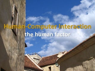 Master on Software Engineering :: Human-Computer Interaction
Dr. Sabin-Corneliu Buraga – www.purl.org/net/busaco
Human-Computer Interaction
the human factor
 