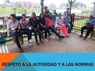 RESPETO A LA AUTORIDAD Y A LAS NORMAS
 