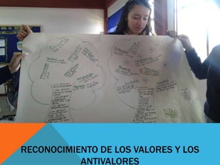 RECONOCIMIENTO DE LOS VALORES Y LOS
ANTIVALORES
 