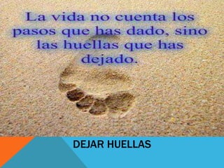 DEJAR HUELLAS
 
