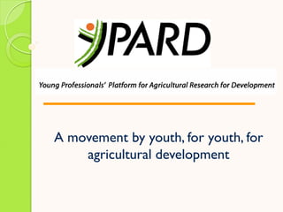 A movement by youth, for youth, for
    agricultural development
 