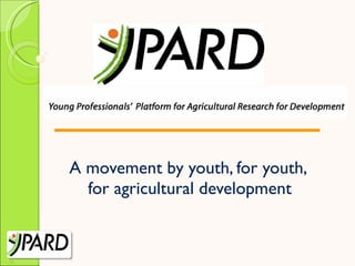 A movement by youth, for youth,  for agricultural development 