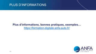 36
PLUS D’INFORMATIONS
Plus d’informations, bonnes pratiques, exemples…
https://formation-digitale.anfa-auto.fr/
 