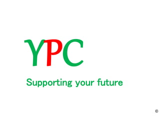 YPCSupporting your future
©
 