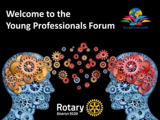 Welcome to the
Young Professionals Forum
District 9520
 
