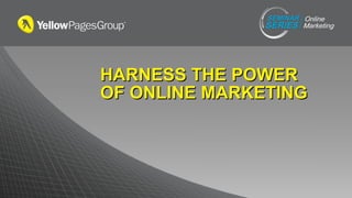 HARNESS THE POWER OF ONLINE MARKETING 
