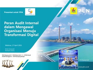 Webinar, 17 April 2021
Amien Sunaryadi
Komisaris Utama
Presentasi untuk YPIA
Peran Audit Internal
dalam Mengawal
Organisasi Menuju
Transformasi Digital
 
