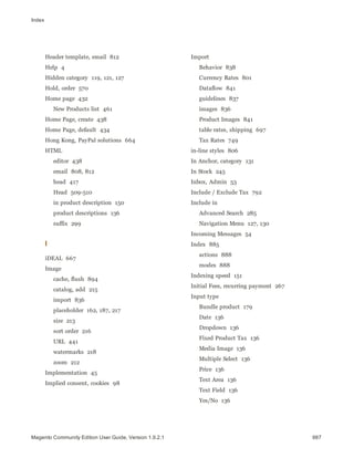 Index
Header template, email 812
Help 4
Hidden category 119, 121, 127
Hold, order 570
Home page 432
New Products list 461
Home Page, create 438
Home Page, 