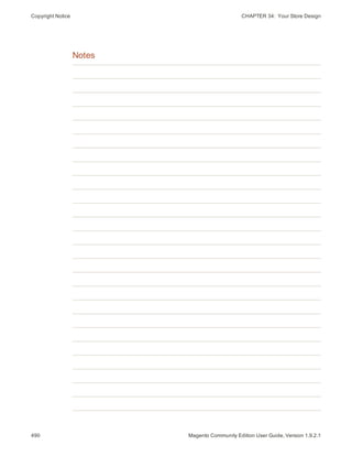 Copyright Notice CHAPTER 34:  Your Store Design
Notes
490 Magento Community Edition User Guide, Version 1.9.2.1
 