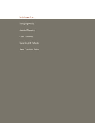 In this section…
Managing Orders
Assisted Shopping
Order Fulfillment
Store Credit & Refunds
Sales Document Setup
 