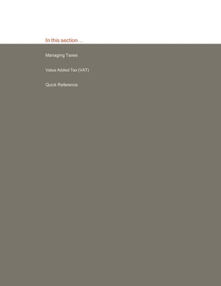 In this section…
Managing Taxes
Value Added Tax (VAT)
Quick Reference
 