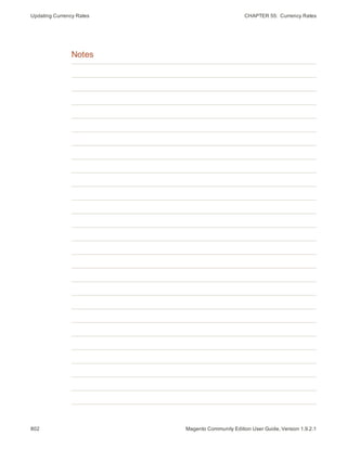 Updating Currency Rates CHAPTER 55:  Currency Rates
Notes
802 Magento Community Edition User Guide, Version 1.9.2.1
 