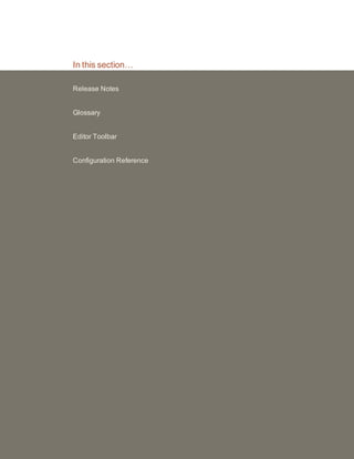 In this section…
Release Notes
Glossary
Editor Toolbar
Configuration Reference
 