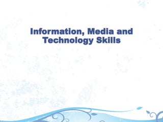 Information, Media and
Technology Skills
 