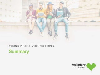 YOUNG PEOPLE VOLUNTEERING
Summary
 