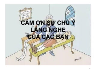 CÁM ƠN SỰ CHÚ Ý
LẮNG NGHE
CỦA CÁC BẠN
80
 