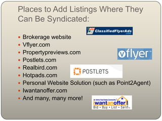 What is Syndication?Syndication is when information you enter on one website is then sent out to multiple other websites.Example:  Enter a listing in Listhub and it is sent to Trulia, Zillow, Realtor.com, Oodle, etc. etc. etc.