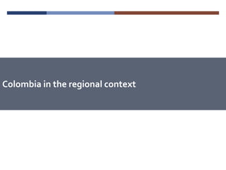 Colombia in the regional context 
 